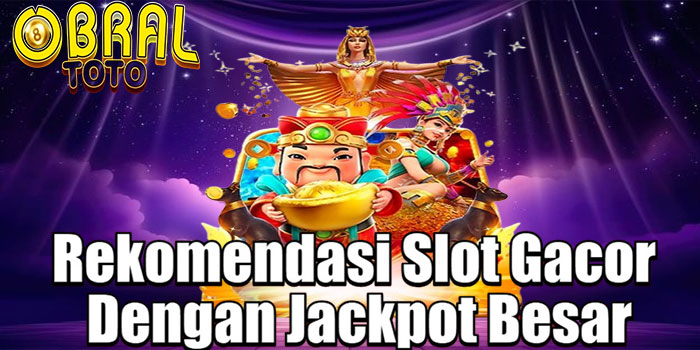 OBRALTOTO – Rekomendasi Slot Gacor Dengan Jackpot Besar
