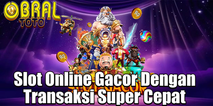 OBRALTOTO – Slot Online Gacor Dengan Transaksi Super Cepat